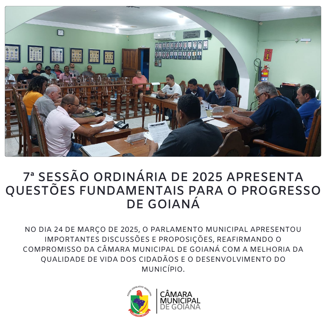 7ª SESSÃO ORDINÁRIA DE 2025 DA CÂMARA MUNICIPAL DE GOIANÁ